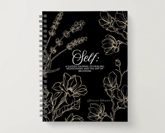 SELF: A Guided Journal to Healing, Rediscovery, and the Art of Becoming